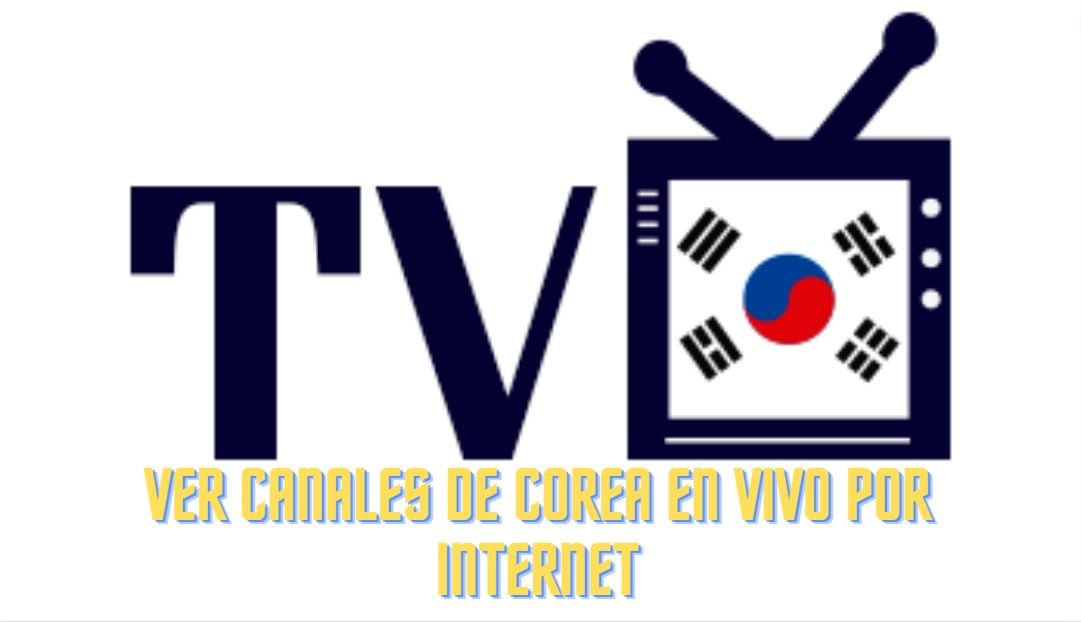 Ver canales de Corea en vivo por internet
