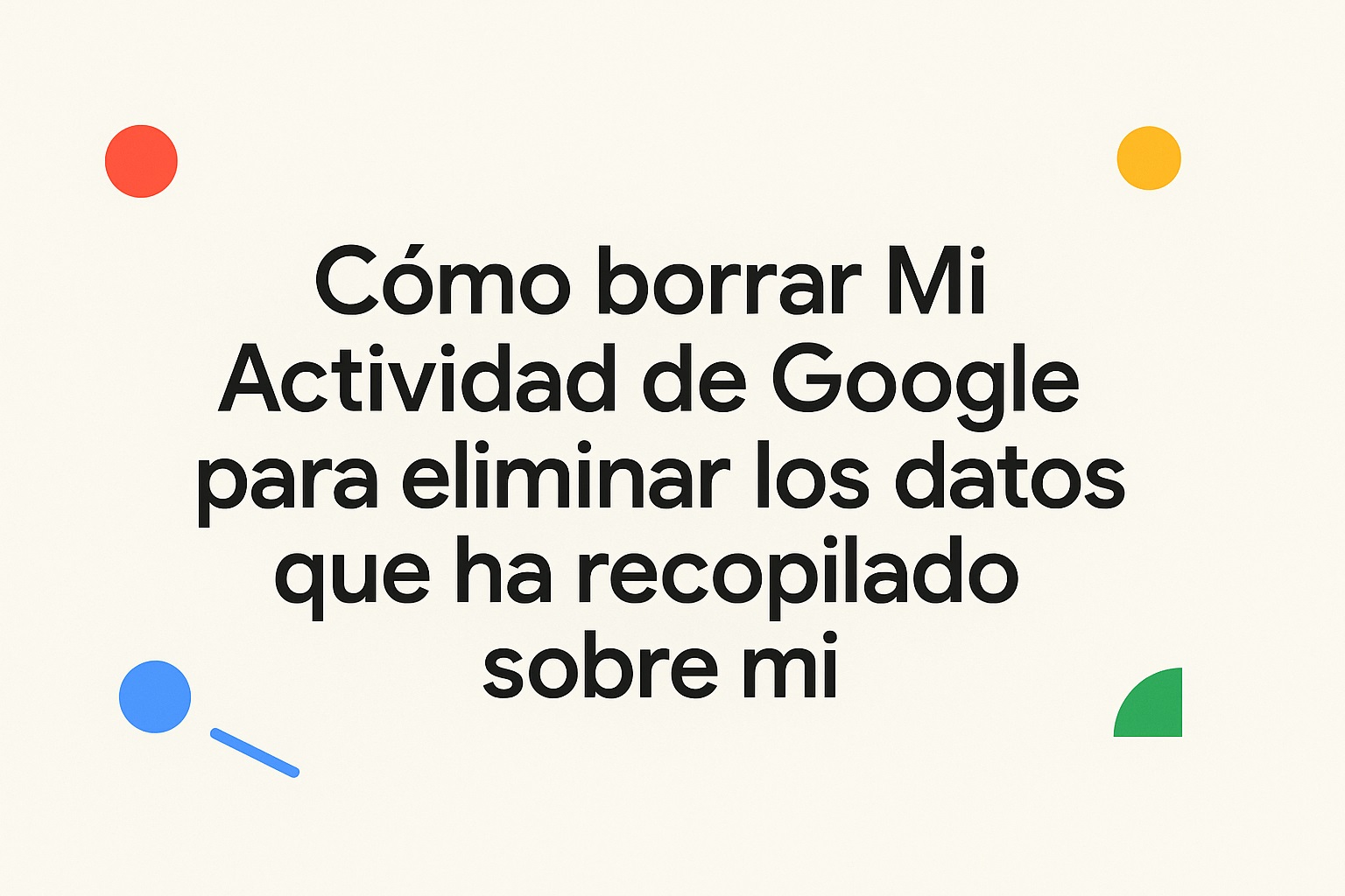 Cómo borrar Mi Actividad de Google y recuperar un poco de privacidad Cómo borrar Mi Actividad de Google para eliminar los datos que ha recopilado sobre mi