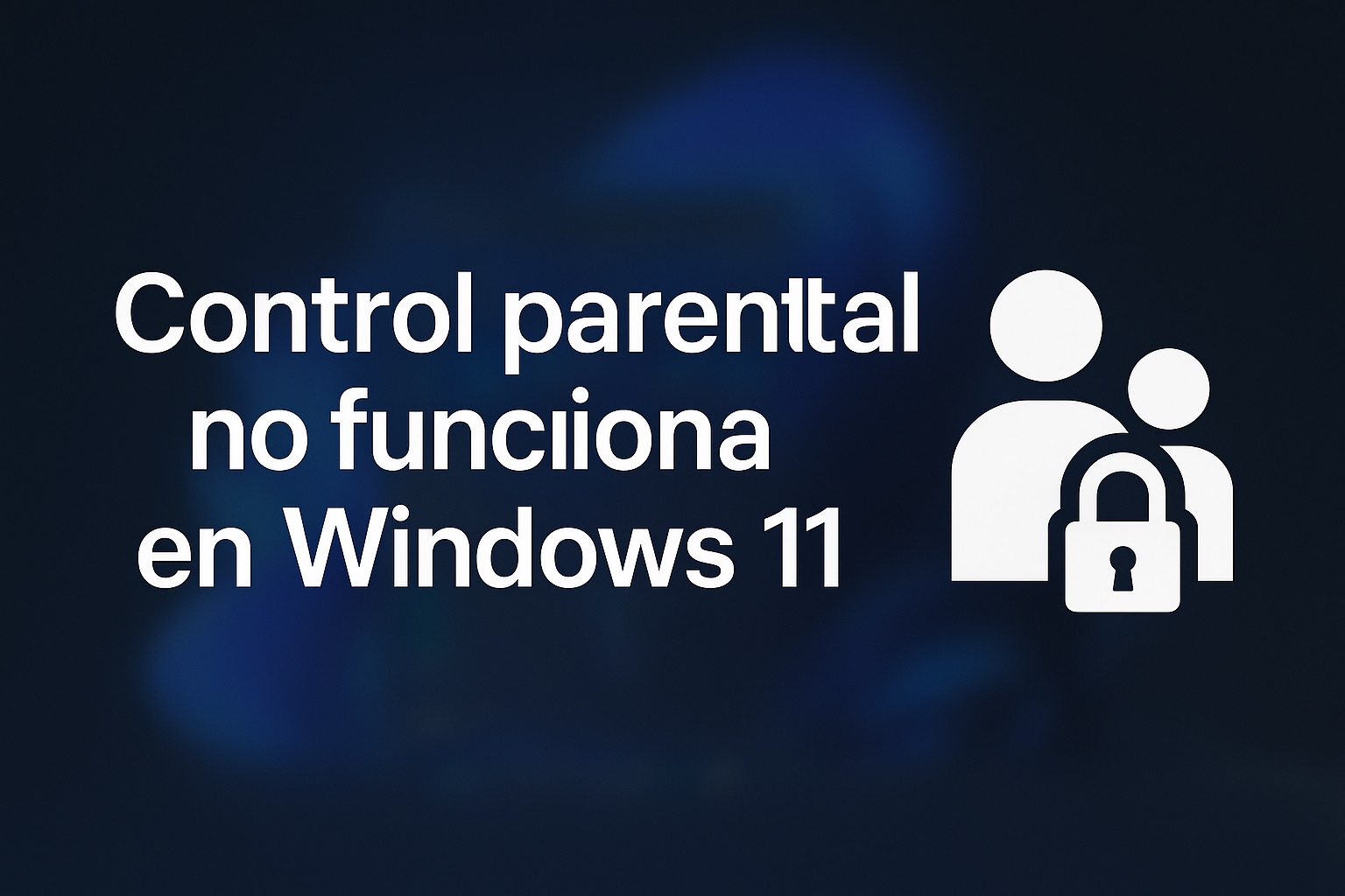 Control parental no funciona en Windows 11